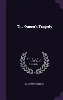 La tragédie de la reine - The Queen's Tragedy