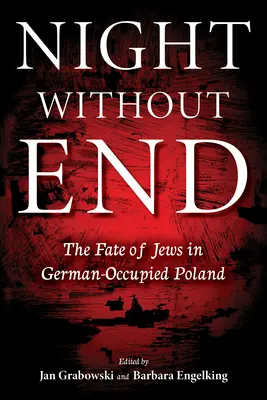 La nuit sans fin : Le sort des Juifs dans la Pologne occupée par les Allemands - Night Without End: The Fate of Jews in German-Occupied Poland