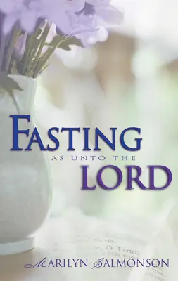 Jeûner comme pour le Seigneur - Fasting as Unto the Lord