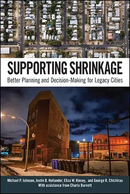 Soutenir le rétrécissement : Une meilleure planification et prise de décision pour les villes anciennes - Supporting Shrinkage: Better Planning and Decision-Making for Legacy Cities