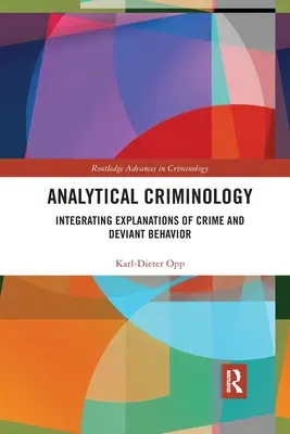 Criminologie analytique : Intégrer les explications de la criminalité et des comportements déviants - Analytical Criminology: Integrating Explanations of Crime and Deviant Behavior