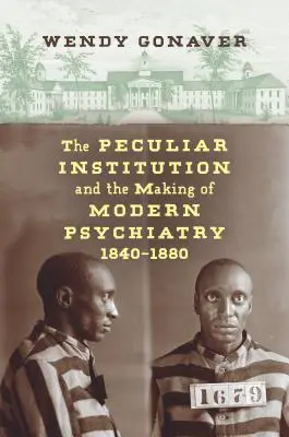 L'institution particulière et la création de la psychiatrie moderne, 1840-1880 - The Peculiar Institution and the Making of Modern Psychiatry, 1840-1880