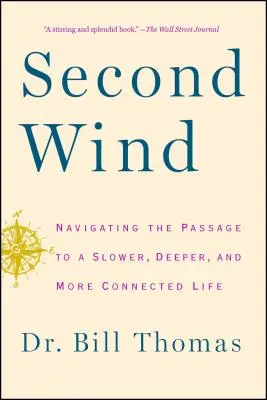 Second souffle : Naviguer vers une vie plus lente, plus profonde et plus connectée - Second Wind: Navigating the Passage to a Slower, Deeper, and More Connected Life