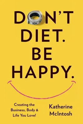 Ne suivez pas de régime. Be Happy. - Don't Diet. Be Happy.