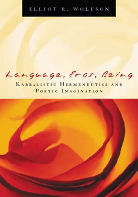 Le langage, l'éros, l'être : Herméneutique kabbalistique et imagination poétique - Language, Eros, Being: Kabbalistic Hermeneutics and Poetic Imagination