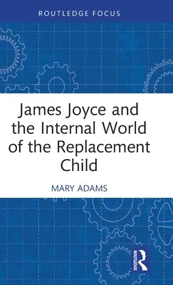James Joyce et le monde intérieur de l'enfant de remplacement - James Joyce and the Internal World of the Replacement Child