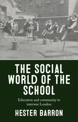 Le monde social de l'école : Éducation et communauté dans le Londres de l'entre-deux-guerres - The Social World of the School: Education and Community in Interwar London