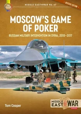 La partie de poker de Moscou : L'intervention militaire russe en Syrie, 2015-2017 - Moscow's Game of Poker: Russian Military Intervention in Syria, 2015-2017