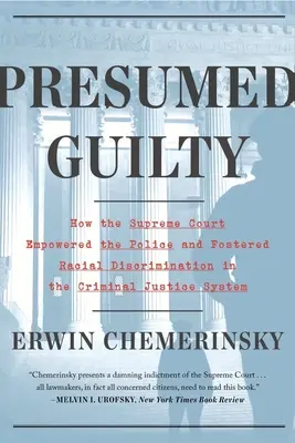 Présumés coupables : Comment la Cour suprême a donné le pouvoir à la police et a subverti les droits civiques - Presumed Guilty: How the Supreme Court Empowered the Police and Subverted Civil Rights