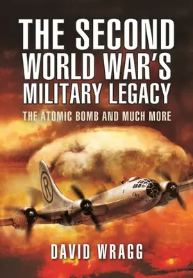 L'héritage militaire de la Seconde Guerre mondiale : La bombe atomique et bien plus encore - The Second World War's Military Legacy: The Atomic Bomb and Much More