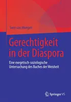 Gerechtigkeit in Der Diaspora : Eine Exegetisch-Soziologische Untersuchung Des Buches Der Weisheit (La Gerechtigkeit dans la diaspora : une étude exégétique et sociologique des livres Der Weisheit) - Gerechtigkeit in Der Diaspora: Eine Exegetisch-Soziologische Untersuchung Des Buches Der Weisheit