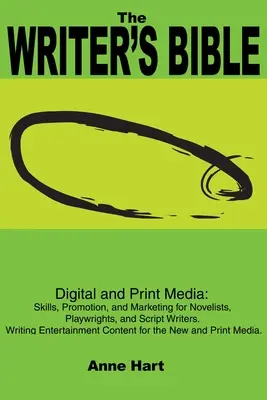 La Bible de l'écrivain : Les médias numériques et imprimés : Compétences, promotion et marketing pour les romanciers, les dramaturges et les scénaristes. L'entrée dans l'écriture - The Writer's Bible: Digital and Print Media: Skills, Promotion, and Marketing for Novelists, Playwrights, and Script Writers. Writing Ente