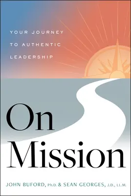 En mission : Votre voyage vers un leadership authentique - On Mission: Your Journey to Authentic Leadership