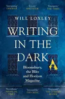 Écrire dans l'obscurité - Bloomsbury, le Blitz et le magazine Horizon - Writing in the Dark - Bloomsbury, the Blitz and Horizon Magazine