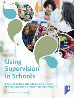 L'utilisation de la supervision dans les écoles : Un guide pour construire des cultures sûres et fournir un soutien émotionnel dans un éventail de contextes scolaires - Using Supervision in Schools: A Guide to Building Safe Cultures and Providing Emotional Support in a Range of School Settings