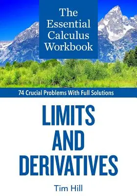 Le manuel de calcul essentiel : Limites et dérivées - The Essential Calculus Workbook: Limits and Derivatives