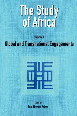 The Study of Africa Volume 2 : Global and Transnational Engagements (L'étude de l'Afrique Volume 2 : Engagements mondiaux et transnationaux) - The Study of Africa Volume 2: Global and Transnational Engagements