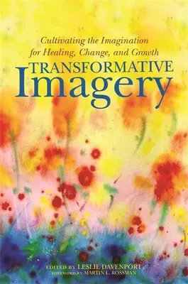 L'imagerie transformatrice : Cultiver l'imagination pour guérir, changer et grandir - Transformative Imagery: Cultivating the Imagination for Healing, Change, and Growth