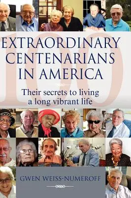 Des centenaires extraordinaires en Amérique : Leurs secrets pour vivre une longue vie pleine de vitalité - Extraordinary Centenarians in America: Their Secrets to Living a Long Vibrant Life