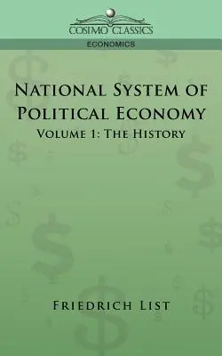 Système national d'économie politique - Tome 1 : L'histoire - National System of Political Economy - Volume 1: The History