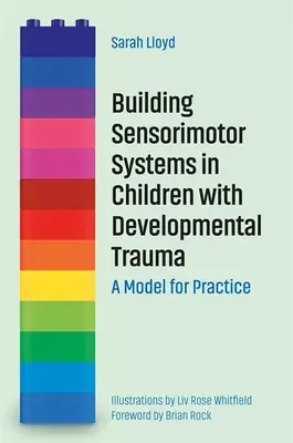 Construire des systèmes sensorimoteurs chez les enfants souffrant de traumatismes développementaux : Un modèle pour la pratique - Building Sensorimotor Systems in Children with Developmental Trauma: A Model for Practice