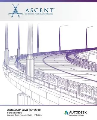 AutoCAD Civil 3D 2019 : Principes fondamentaux (unités impériales) : Éditeur agréé Autodesk - AutoCAD Civil 3D 2019: Fundamentals (Imperial Units): Autodesk Authorized Publisher