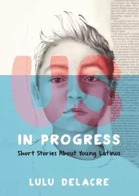 Nous, en cours : Histoires courtes sur les jeunes Latinos - Us, in Progress: Short Stories about Young Latinos