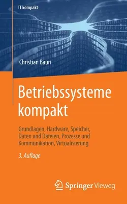 Systèmes d'entreprise complets : Les bases, le matériel, les outils, les données et les informations, les processus et la communication, la virtualisation - Betriebssysteme Kompakt: Grundlagen, Hardware, Speicher, Daten Und Dateien, Prozesse Und Kommunikation, Virtualisierung