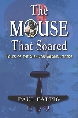 La souris qui s'envolait : Histoires des Siskiyou Smokejumpers - The Mouse That Soared: Tales of the Siskiyou Smokejumpers