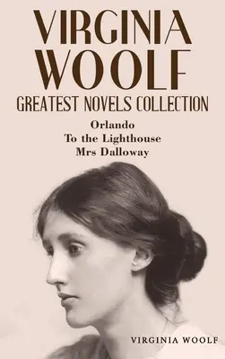 Collection des plus grands romans de Virginia Woolf : Orlando, Vers le phare, Mrs Dalloway - Virginia Woolf Greatest Novels Collection: Orlando, To the Lighthouse, Mrs Dalloway