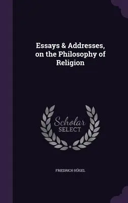 Essais et discours sur la philosophie de la religion - Essays & Addresses, on the Philosophy of Religion