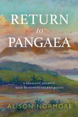 Retour à la Pangée : un voyage chamanique vers les racines de Terre-Neuve - Return to Pangaea: A Shamanic Journey Back to Newfoundland Roots