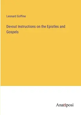 Instructions pieuses sur les épîtres et les évangiles - Devout Instructions on the Epistles and Gospels