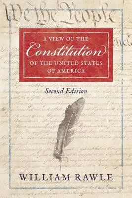 Une vue de la Constitution des États-Unis d'Amérique Deuxième édition - A View of the Constitution of the United States of America Second Edition