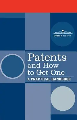 Les brevets et leur obtention : un manuel pratique - Patents and How to Get One: A Practical Handbook