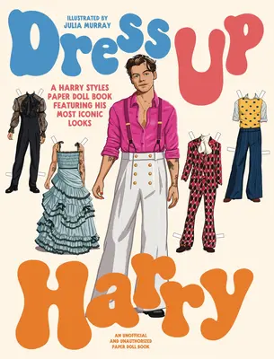 Dress Up Harry : Un livre de poupées en papier de Harry Styles présentant ses looks les plus emblématiques - Dress Up Harry: A Harry Styles Paper Doll Book Featuring His Most Iconic Looks