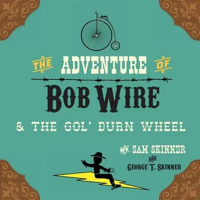 L'aventure de Bob Wire et de la roue Gol' Durn - The Adventure of Bob Wire & the Gol' Durn Wheel