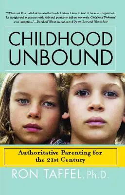 Childhood Unbound : La nouvelle approche parentale puissante qui donne à nos enfants du 21e siècle l'autorité, l'amour et l'écoute dont ils ont besoin - Childhood Unbound: The Powerful New Parenting Approach That Gives Our 21st Century Kids the Authority, Love, and Listening They Need