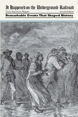 C'est arrivé sur le chemin de fer clandestin : Des événements remarquables qui ont façonné l'histoire - It Happened on the Underground Railroad: Remarkable Events that Shaped History