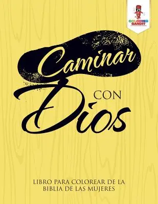 Caminar Con Dios : Livre à colorier de la Bible des femmes - Caminar Con Dios: Libro Para Colorear De La Biblia De Las Mujeres