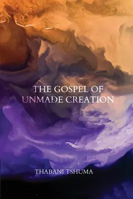 L'évangile de la création non faite - The Gospel of Unmade Creation