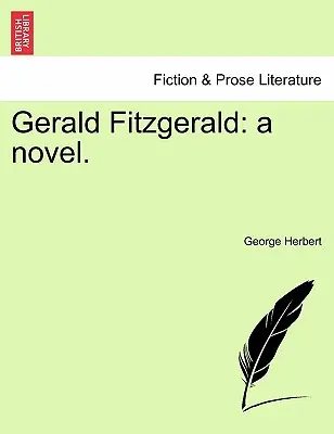 Gerald Fitzgerald : Un roman. - Gerald Fitzgerald: A Novel.