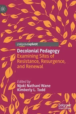 Pédagogie décoloniale : Examen des sites de résistance, de résurgence et de renouvellement - Decolonial Pedagogy: Examining Sites of Resistance, Resurgence, and Renewal