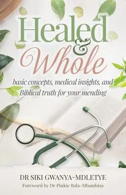 Guéris et entiers : Concepts de base, perspectives médicales et vérités bibliques pour votre guérison - Healed and Whole: Basic concepts, medical insights and Biblical truth for your mending