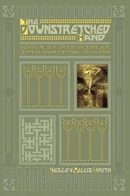 La main tendue : le développement individuel dans les principales fantaisies pour enfants de George MacDonald - The Downstretched Hand: Individual Development in George MacDonald's Major Fantasies for Children