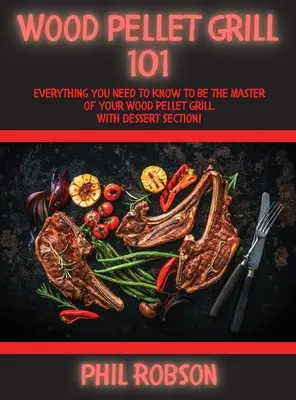 Wood Pellet Grill 101 : Tout ce que vous devez savoir pour devenir le maître de votre gril à granulés de bois. Avec section dessert ! - Wood Pellet Grill 101: Everything You Need to Know to Be the Master of Your Wood Pellet Grill. With Dessert Section!