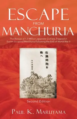 Escape From Manchuria : The Rescue of 1.7 Million Japanese Civilians Trapped in Soviet-occupied Manchuria Following the End of World War II (en anglais) - Escape From Manchuria: The Rescue of 1.7 Million Japanese Civilians Trapped in Soviet-occupied Manchuria Following the End of World War II