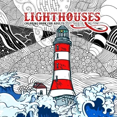 Livre de coloriage des phares pour adultes : Le livre de coloriage des phares en zentangle pour adultes - Livre de coloriage des océans Livre de coloriage des paysages marins Livre de coloriage des phares - Lighthouses Coloring Book for Adults: Zentangle Lighthouse Coloring Book for Adults - Ocean Coloring Book Seascapes Coloring Book Lighthouses