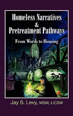 Histoires de sans-abri et parcours de prétraitement : Des mots au logement - Homeless Narratives & Pretreatment Pathways: From Words to Housing