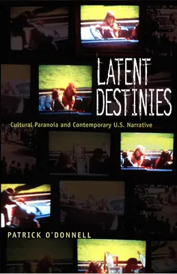 Latent Destinies : Paranoïa culturelle et récit américain contemporain - Latent Destinies: Cultural Paranoia and Contemporary U.S. Narrative
